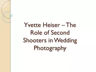 Yvette Heiser – The Role of Second Shooters in Wedding Photography