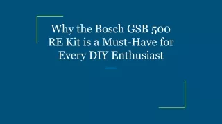 Why the Bosch GSB 500 RE Kit is a Must-Have for Every DIY Enthusiast