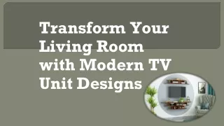 Transform Your Living Room with Modern TV Unit Designs