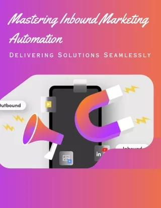 Mastering Inbound Marketing Automation Delivering Solutions Seamlessly