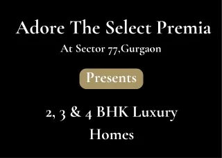 Adore The Select Premia At Sector 77 Gurugram - A Unique Living Experience