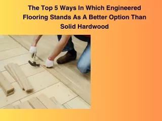 The Top 5 Ways In Which Engineered Flooring Stands As A Better Option Than Solid Hardwooddd