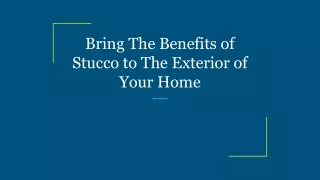 Bring The Benefits of Stucco to The Exterior of Your Home