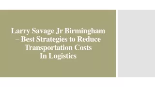Larry Savage Jr Birmingham – Best Strategies to Reduce Transportation Costs In Logistics