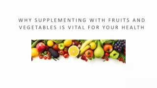 Why Supplementing With Fruits and Vegetables Is Vital For Your  Health