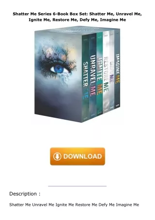 PDF✔️Download❤️ Shatter Me Series 6-Book Box Set: Shatter Me, Unravel Me, Ignite Me, Restore Me, Defy Me, Imagine M