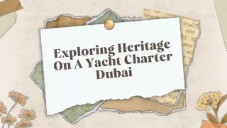 Exploring Heritage On A Yacht Charter Dubai