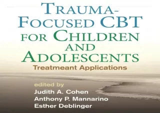 ⚡ PDF/DOWNLOAD ⚡ Trauma-Focused CBT for Children and Adolescents: Treatment Applications e