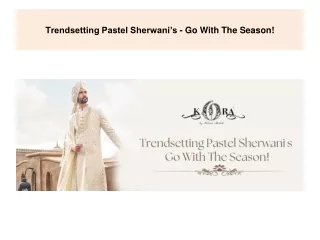 Trendsetting Pastel Sherwani’s - Go With The Season