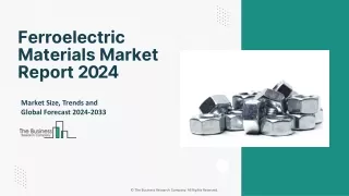 Ferroelectric Materials Market Size, Share, Trends And Outlook Report 2024-2033