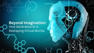 Beyond Imagination How Generative AI is Reshaping Virtual Worlds
