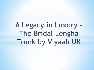 A Legacy in Luxury - The Bridal Lengha Trunk by Viyaah UK