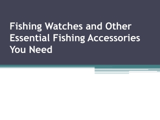 Fishing Watches and Other Essential Fishing Accessories You