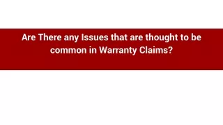 Are There any Issues that are thought to be common in Warranty Claims_