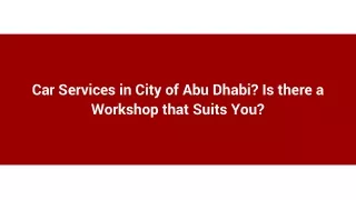 Car Services in City of Abu Dhabi_ Is there a Workshop that Suits You_