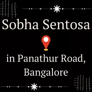 Sobha Sentosa Panathur Road Bangalore.pdf