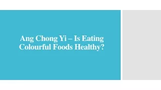 Ang Chong Yi – Is Eating Colourful Foods Healthy