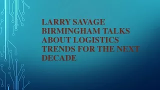 Larry Savage Birmingham Talks About Logistics Trends For The Next Decade