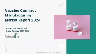 Vaccine Contract Manufacturing Market 2024 - By Size, Share, Forecast And Trends