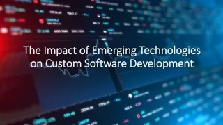 The Impact of Emerging Technologies on Custom Software Development