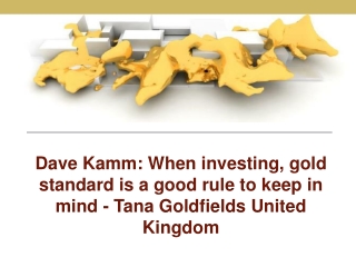 Dave kamm when investing, gold standard is a good rule to ke