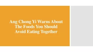 Ang Chong Yi Warns About The Foods You Should Avoid Eating Together