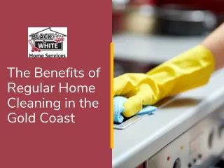 The Benefits of Regular Home Cleaning in the Gold Coast