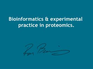 Bioinformatics &amp; experimental practice in proteomics.