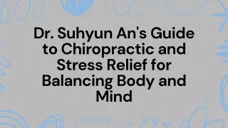 Dr. Suhyun An's Guide to Chiropractic and Stress Relief for Balancing Body and Mind