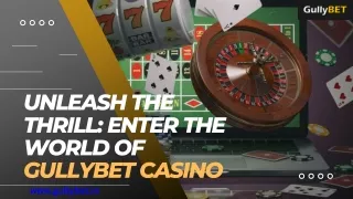 Unleash the Thrill Enter the World of Gullybet Casino