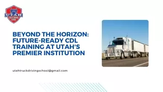 Beyond the Horizon Future-Ready CDL Training at Utah's Premier Institution