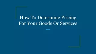 How To Determine Pricing For Your Goods Or Services