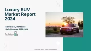 Luxury SUV Market Analysis, Size, Forecast, Growth And Outlook 2024-2033