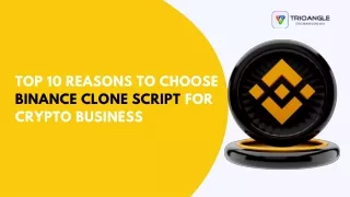 Top 10 Reasons to choose Binance clone script for crypto business