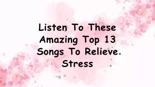 Listen To These Amazing Top 13 Songs To Relieve Stress