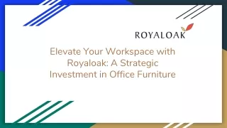 Elevate Your Workspace with Royaloak_ A Strategic Investment in Office Furniture