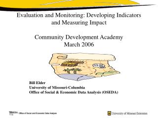 Evaluation and Monitoring: Developing Indicators and Measuring Impact Community Development Academy March 2006