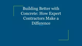 Building Better with Concrete_ How Expert Contractors Make a Difference