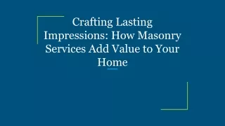 Crafting Lasting Impressions_ How Masonry Services Add Value to Your Home
