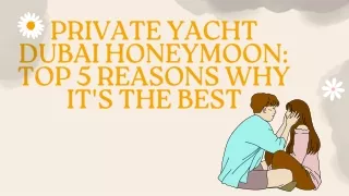 Private Yacht Dubai Honeymoon: Top 5 Reasons Why It's the Best