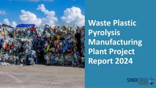 Waste Plastic Pyrolysis Manufacturing Plant Project Report 2024