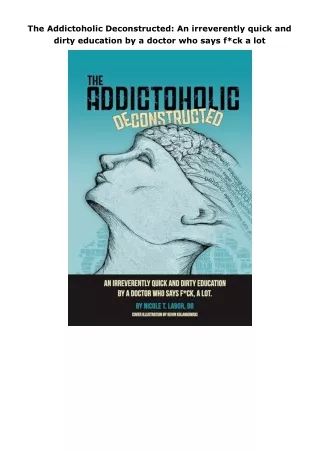 ❤pdf The Addictoholic Deconstructed: An irreverently quick and dirty education by a doctor who says f*ck a lot