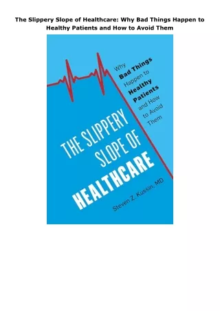 Download⚡️ The Slippery Slope of Healthcare: Why Bad Things Happen to Healthy Patients and How to Avoid Them