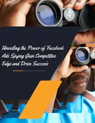 Unveiling the Power of Facebook Ads Spying Gain Competitive Edge and Drive Success