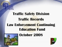 Traffic Safety Division Traffic Records Law Enforcement Continuing Education Fund October 2008