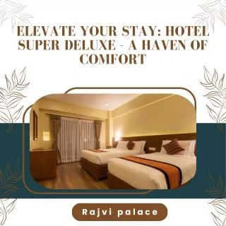 Elevate Your Stay Hotel Super Deluxe - A Haven of Comfort