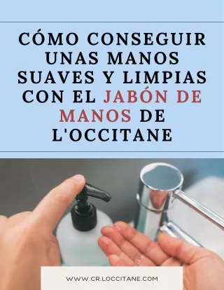 Cómo conseguir unas manos suaves y limpias con el jabón de manos de L'Occitane