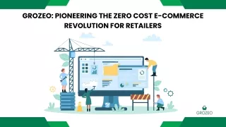 Grozeo Pioneering the Zero Cost E-commerce Revolution for Retailers