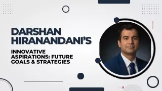 Darshan Hiranandani’s Innovative Aspirations Future Goals & Strategies