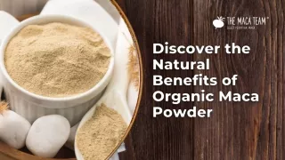 Discover the Natural Benefits of Organic Maca Powder